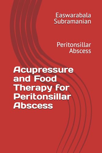 Acupressure and Food Therapy for Peritonsillar Abscess: Peritonsillar Abscess (Common People Medical Books - Part 3, Band 168) von Independently published